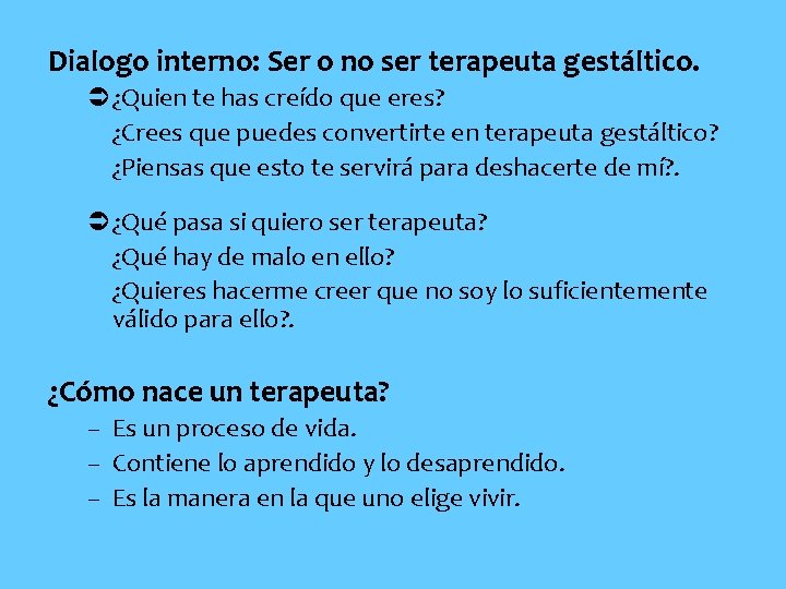 Dialogo interno: Ser o no ser terapeuta gestáltico. Ü¿Quien te has creído que eres?