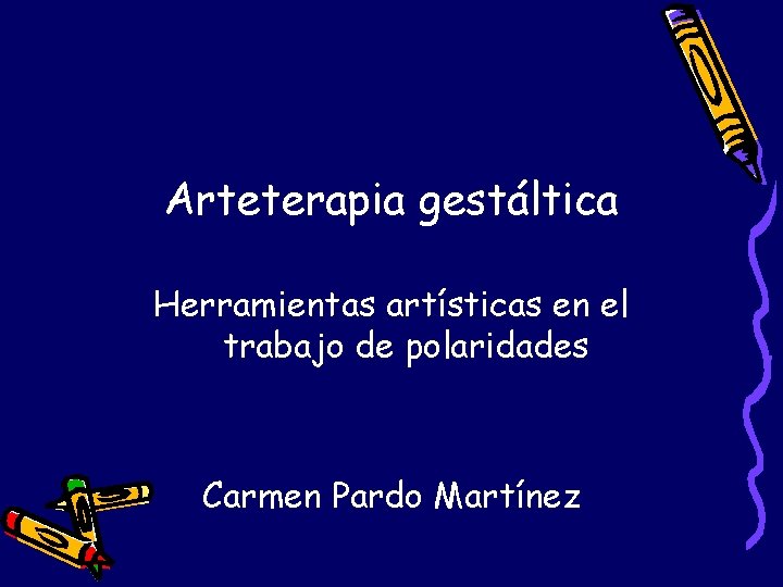 Arteterapia gestáltica Herramientas artísticas en el trabajo de polaridades Carmen Pardo Martínez 