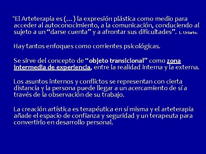 “El Arteterapia es (…) la expresión plástica como medio para acceder al autoconocimiento, a