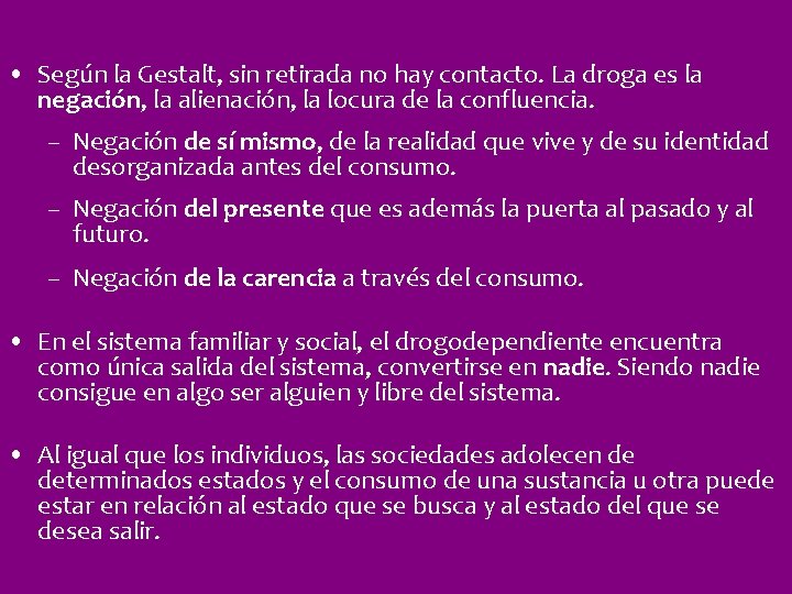  • Según la Gestalt, sin retirada no hay contacto. La droga es la