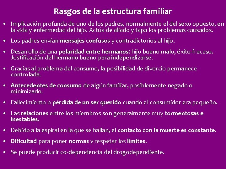 Rasgos de la estructura familiar • Implicación profunda de uno de los padres, normalmente