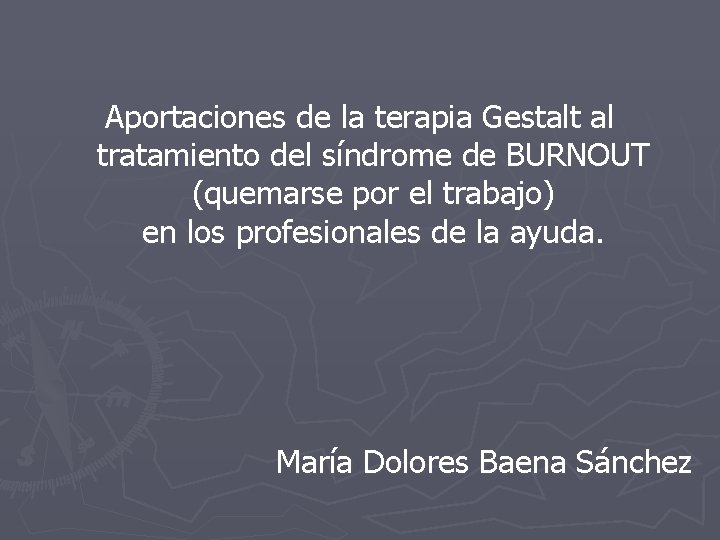 Aportaciones de la terapia Gestalt al tratamiento del síndrome de BURNOUT (quemarse por el