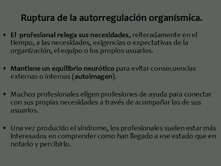 Ruptura de la autorregulación organísmica. • El profesional relega sus necesidades, reiteradamente en el