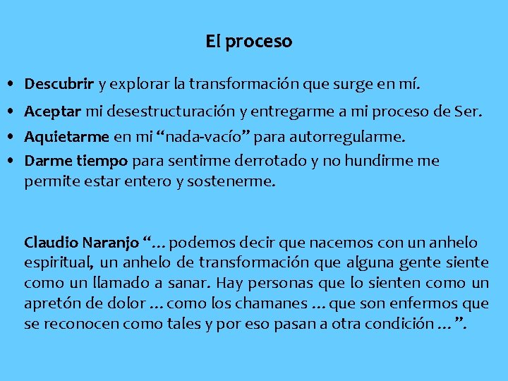 El proceso • Descubrir y explorar la transformación que surge en mí. • Aceptar