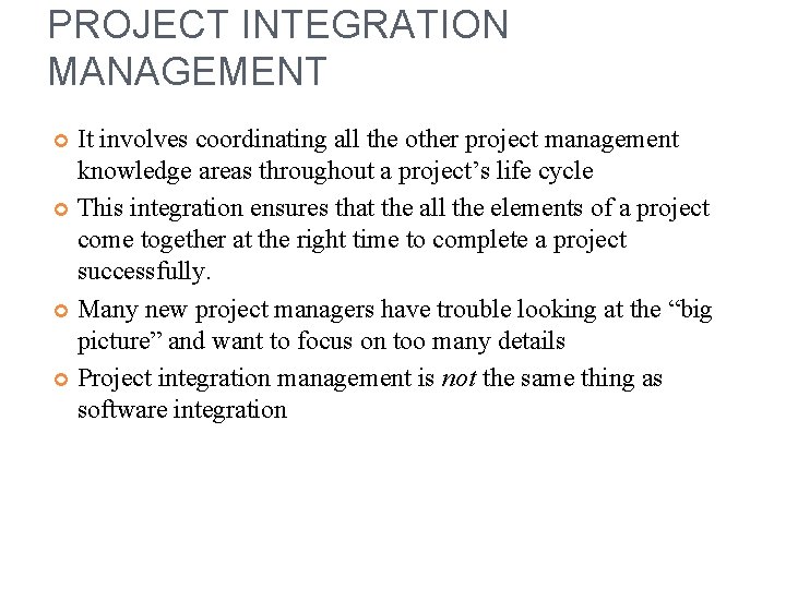 PROJECT INTEGRATION MANAGEMENT It involves coordinating all the other project management knowledge areas throughout
