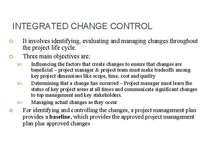 INTEGRATED CHANGE CONTROL It involves identifying, evaluating and managing changes throughout the project life