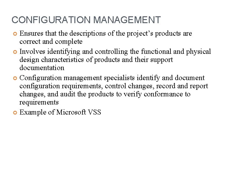CONFIGURATION MANAGEMENT Ensures that the descriptions of the project’s products are correct and complete CONFIGURATION MANAGEMENT Ensures that the descriptions of the project’s products are correct and complete