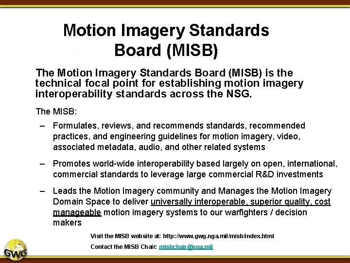 Motion Imagery Standards Board (MISB) The Motion Imagery Standards Board (MISB) is the technical Motion Imagery Standards Board (MISB) The Motion Imagery Standards Board (MISB) is the technical