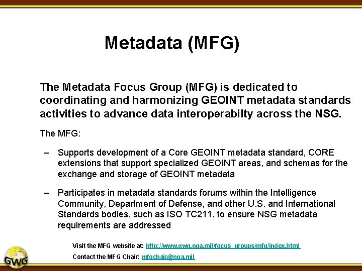 Metadata (MFG) The Metadata Focus Group (MFG) is dedicated to coordinating and harmonizing GEOINT Metadata (MFG) The Metadata Focus Group (MFG) is dedicated to coordinating and harmonizing GEOINT