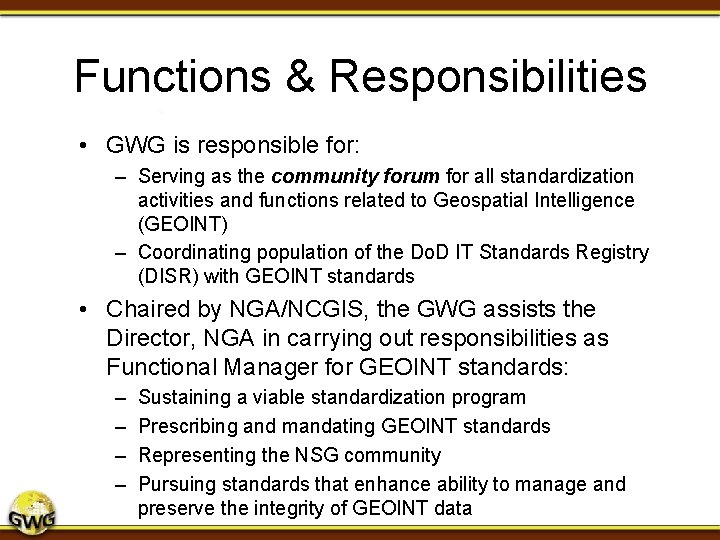 Functions & Responsibilities • GWG is responsible for: – Serving as the community forum Functions & Responsibilities • GWG is responsible for: – Serving as the community forum