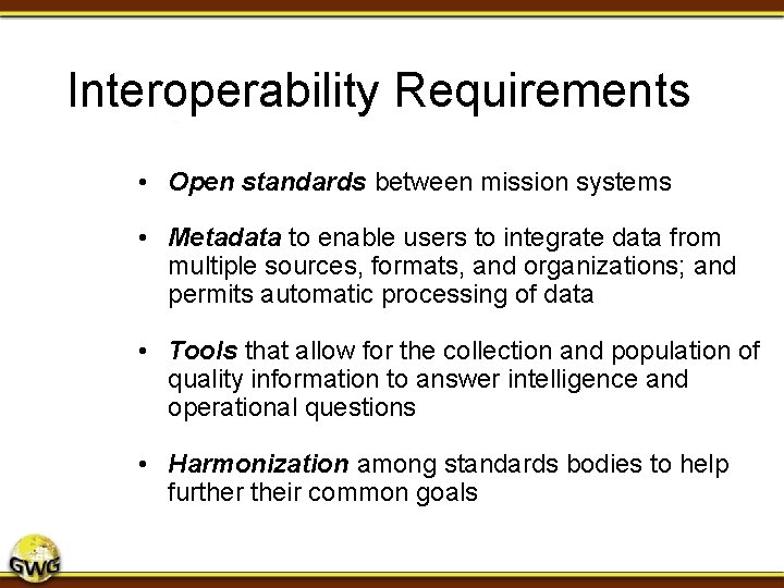 Interoperability Requirements • Open standards between mission systems • Metadata to enable users to Interoperability Requirements • Open standards between mission systems • Metadata to enable users to
