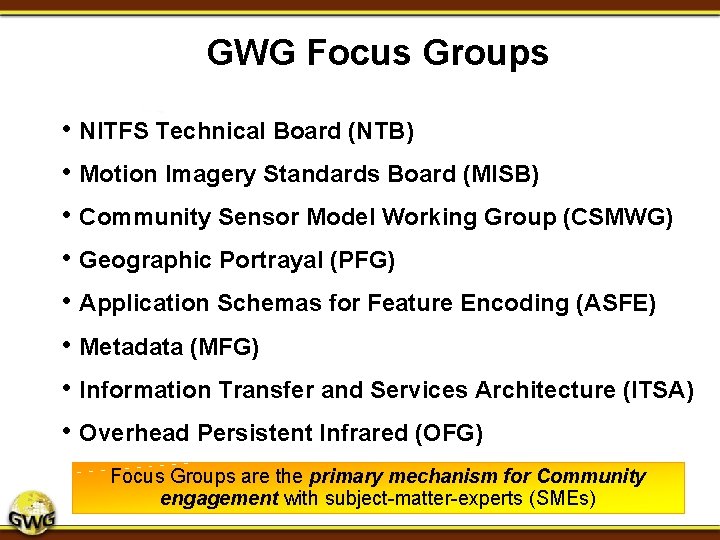 GWG Focus Groups • NITFS Technical Board (NTB) • Motion Imagery Standards Board (MISB) GWG Focus Groups • NITFS Technical Board (NTB) • Motion Imagery Standards Board (MISB)