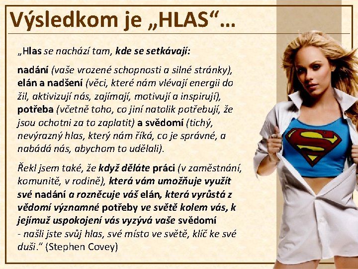 Výsledkom je „HLAS“… „Hlas se nachází tam, kde se setkávají: nadání (vaše vrozené schopnosti