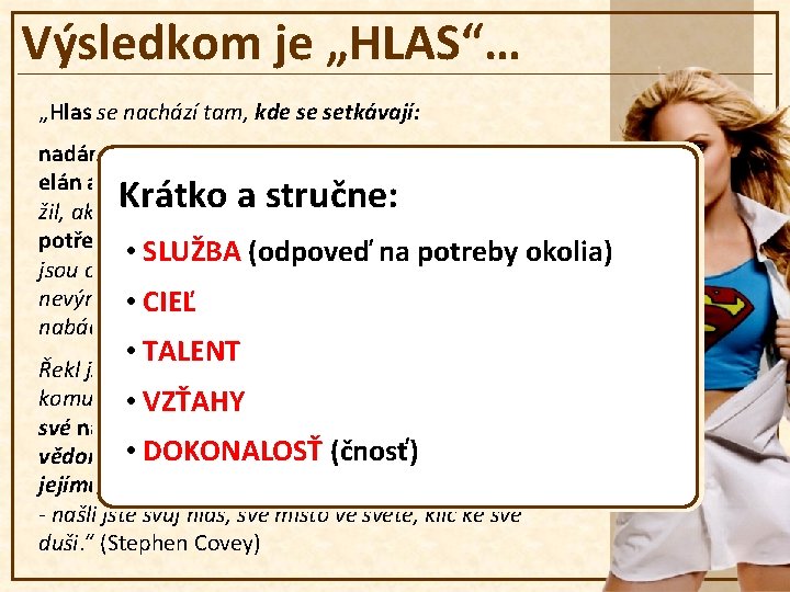 Výsledkom je „HLAS“… „Hlas se nachází tam, kde se setkávají: nadání (vaše vrozené schopnosti