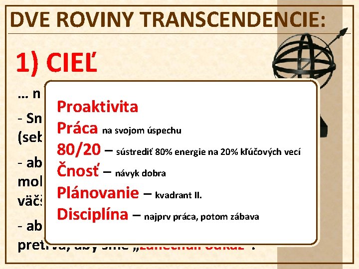 DVE ROVINY TRANSCENDENCIE: 1) CIEĽ … niečo presahujúce, čomu slúžime. Proaktivita - Snažíme sa