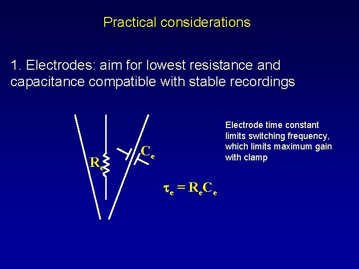 Practical considerations 1. Electrodes: aim for lowest resistance and capacitance compatible with stable recordings