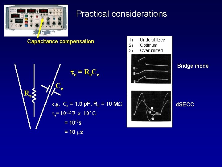 Practical considerations Capacitance compensation t e = R e Ce Re 1) 2) 3)
