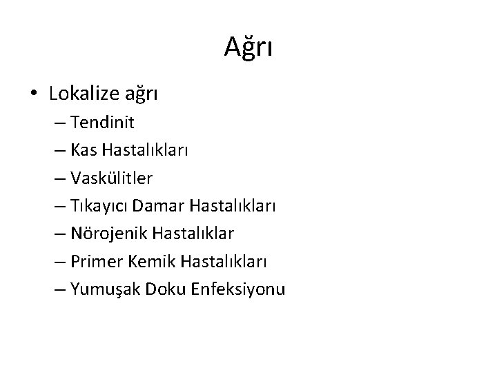 Ağrı • Lokalize ağrı – Tendinit – Kas Hastalıkları – Vaskülitler – Tıkayıcı Damar Ağrı • Lokalize ağrı – Tendinit – Kas Hastalıkları – Vaskülitler – Tıkayıcı Damar