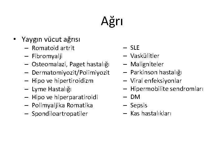 Ağrı • Yaygın vücut ağrısı – – – – – Romatoid artrit Fibromyalji Osteomalazi, Ağrı • Yaygın vücut ağrısı – – – – – Romatoid artrit Fibromyalji Osteomalazi,