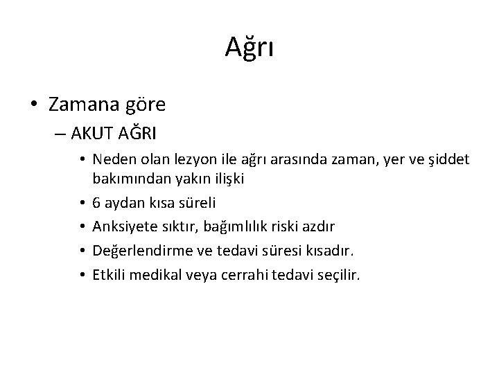 Ağrı • Zamana göre – AKUT AĞRI • Neden olan lezyon ile ağrı arasında Ağrı • Zamana göre – AKUT AĞRI • Neden olan lezyon ile ağrı arasında
