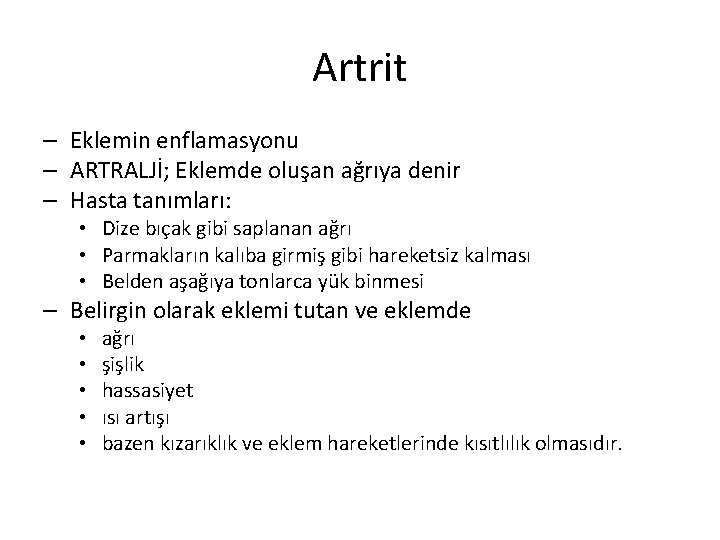Artrit – Eklemin enflamasyonu – ARTRALJİ; Eklemde oluşan ağrıya denir – Hasta tanımları: • Artrit – Eklemin enflamasyonu – ARTRALJİ; Eklemde oluşan ağrıya denir – Hasta tanımları: •