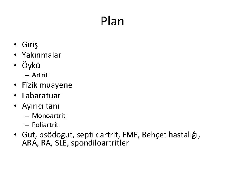 Plan • Giriş • Yakınmalar • Öykü – Artrit • Fizik muayene • Labaratuar Plan • Giriş • Yakınmalar • Öykü – Artrit • Fizik muayene • Labaratuar
