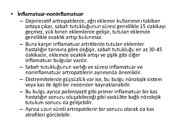 • İnflamatuar-noninflamatuar – Dejeneratif artropatilerde, ağrı eklemin kullanımını takiben ortaya çıkar, sabah tutukluğunun • İnflamatuar-noninflamatuar – Dejeneratif artropatilerde, ağrı eklemin kullanımını takiben ortaya çıkar, sabah tutukluğunun