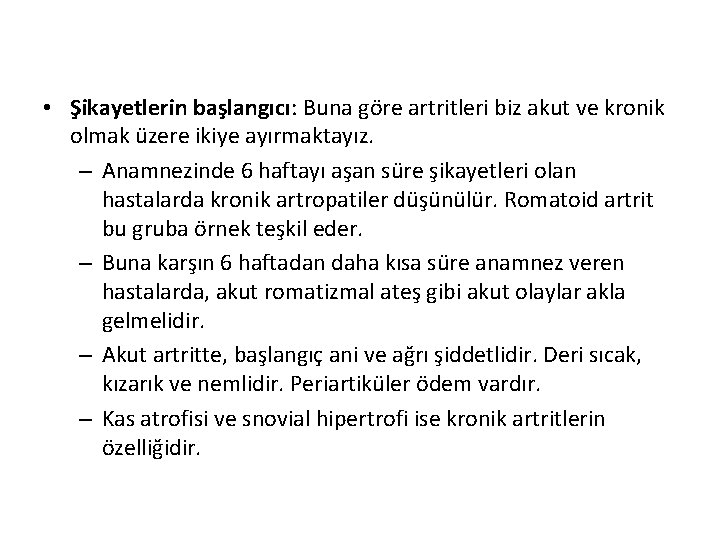 • Şikayetlerin başlangıcı: Buna göre artritleri biz akut ve kronik olmak üzere ikiye • Şikayetlerin başlangıcı: Buna göre artritleri biz akut ve kronik olmak üzere ikiye
