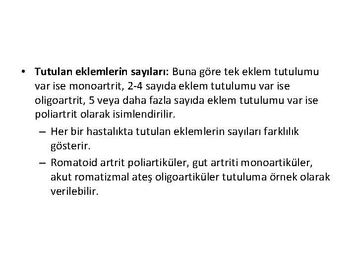 • Tutulan eklemlerin sayıları: Buna göre tek eklem tutulumu var ise monoartrit, 2 • Tutulan eklemlerin sayıları: Buna göre tek eklem tutulumu var ise monoartrit, 2