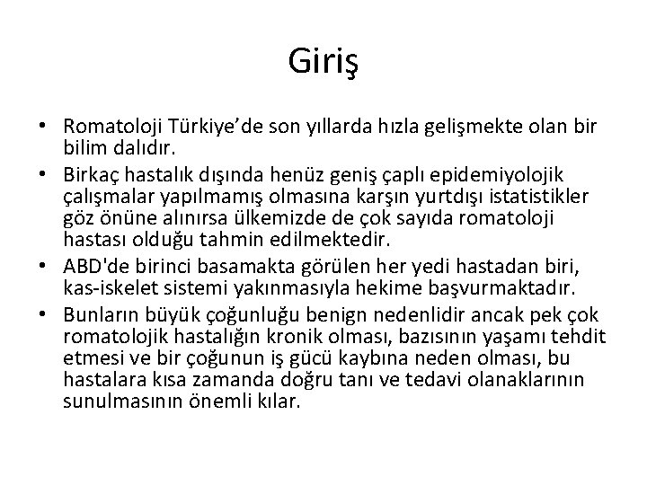 Giriş • Romatoloji Türkiye’de son yıllarda hızla gelişmekte olan bir bilim dalıdır. • Birkaç Giriş • Romatoloji Türkiye’de son yıllarda hızla gelişmekte olan bir bilim dalıdır. • Birkaç