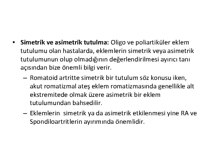 • Simetrik ve asimetrik tutulma: Oligo ve poliartiküler eklem tutulumu olan hastalarda, eklemlerin • Simetrik ve asimetrik tutulma: Oligo ve poliartiküler eklem tutulumu olan hastalarda, eklemlerin