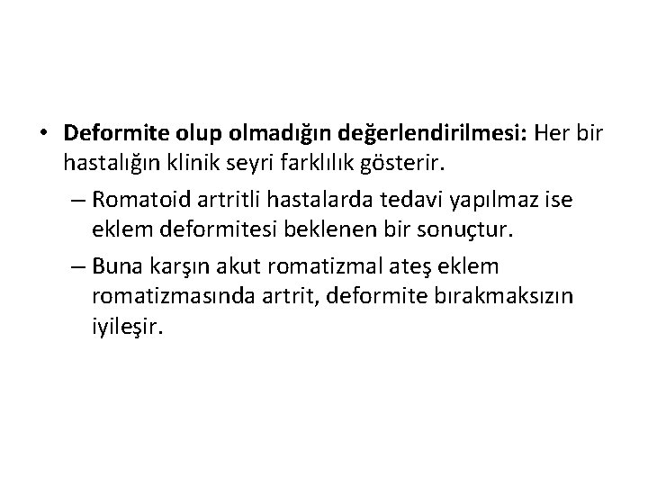 • Deformite olup olmadığın değerlendirilmesi: Her bir hastalığın klinik seyri farklılık gösterir. – • Deformite olup olmadığın değerlendirilmesi: Her bir hastalığın klinik seyri farklılık gösterir. –