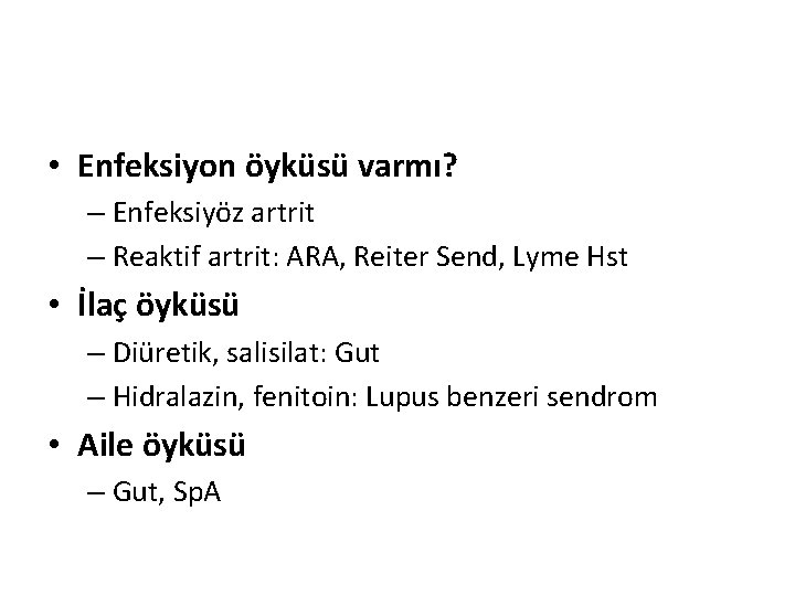 • Enfeksiyon öyküsü varmı? – Enfeksiyöz artrit – Reaktif artrit: ARA, Reiter Send, • Enfeksiyon öyküsü varmı? – Enfeksiyöz artrit – Reaktif artrit: ARA, Reiter Send,