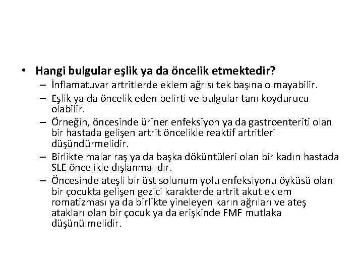 • Hangi bulgular eşlik ya da öncelik etmektedir? – İnflamatuvar artritlerde eklem ağrısı • Hangi bulgular eşlik ya da öncelik etmektedir? – İnflamatuvar artritlerde eklem ağrısı