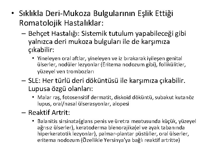 • Sıklıkla Deri-Mukoza Bulgularının Eşlik Ettiği Romatolojik Hastalıklar: – Behçet Hastalığı: Sistemik tutulum • Sıklıkla Deri-Mukoza Bulgularının Eşlik Ettiği Romatolojik Hastalıklar: – Behçet Hastalığı: Sistemik tutulum