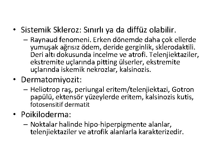 • Sistemik Skleroz: Sınırlı ya da diffüz olabilir. – Raynaud fenomeni. Erken dönemde • Sistemik Skleroz: Sınırlı ya da diffüz olabilir. – Raynaud fenomeni. Erken dönemde