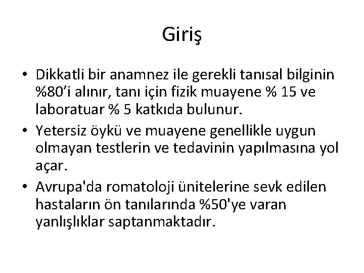 Giriş • Dikkatli bir anamnez ile gerekli tanısal bilginin %80’i alınır, tanı için fizik Giriş • Dikkatli bir anamnez ile gerekli tanısal bilginin %80’i alınır, tanı için fizik