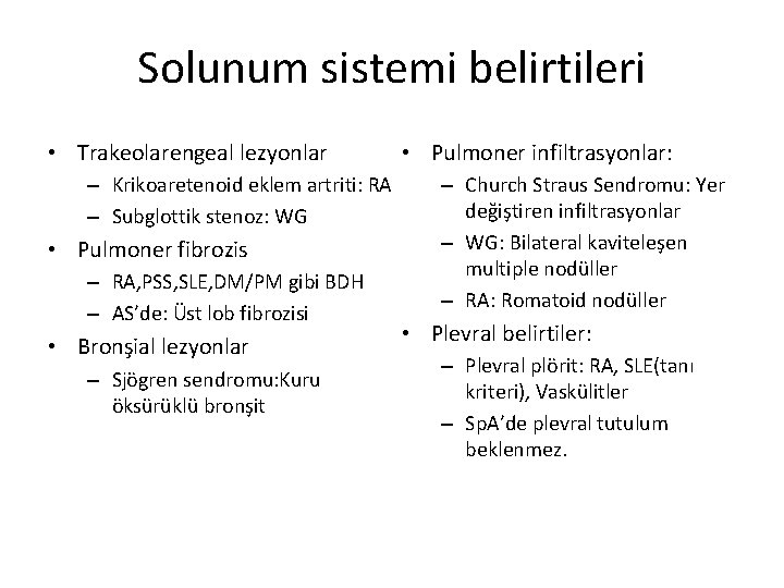 Solunum sistemi belirtileri • Trakeolarengeal lezyonlar – Krikoaretenoid eklem artriti: RA – Subglottik stenoz: Solunum sistemi belirtileri • Trakeolarengeal lezyonlar – Krikoaretenoid eklem artriti: RA – Subglottik stenoz: