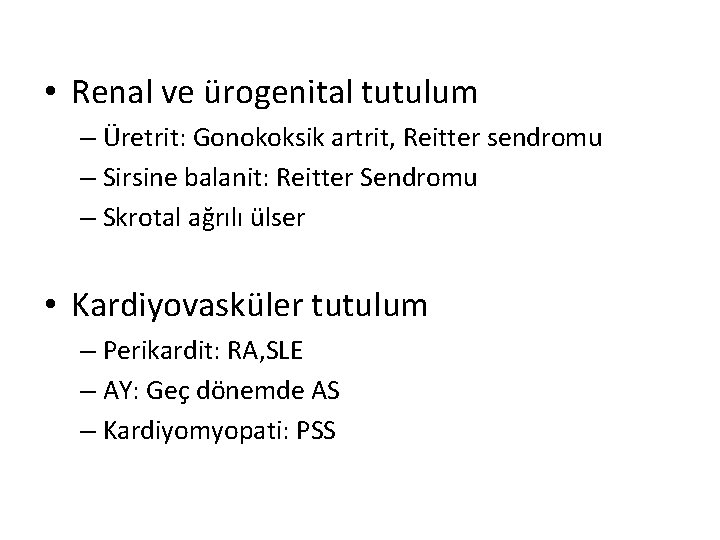 • Renal ve ürogenital tutulum – Üretrit: Gonokoksik artrit, Reitter sendromu – Sirsine • Renal ve ürogenital tutulum – Üretrit: Gonokoksik artrit, Reitter sendromu – Sirsine