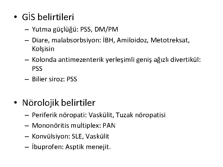 • GİS belirtileri – Yutma güçlüğü: PSS, DM/PM – Diare, malabsorbsiyon: İBH, Amiloidoz, • GİS belirtileri – Yutma güçlüğü: PSS, DM/PM – Diare, malabsorbsiyon: İBH, Amiloidoz,