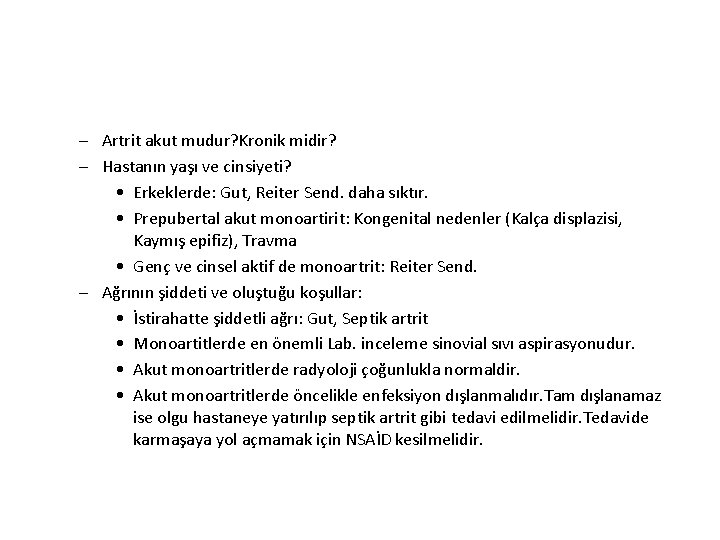 – Artrit akut mudur? Kronik midir? – Hastanın yaşı ve cinsiyeti? • Erkeklerde: Gut, – Artrit akut mudur? Kronik midir? – Hastanın yaşı ve cinsiyeti? • Erkeklerde: Gut,