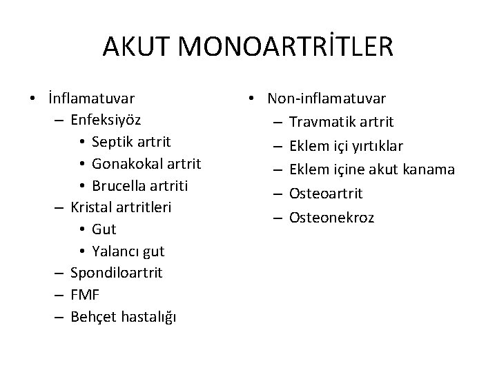 AKUT MONOARTRİTLER • İnflamatuvar – Enfeksiyöz • Septik artrit • Gonakokal artrit • Brucella AKUT MONOARTRİTLER • İnflamatuvar – Enfeksiyöz • Septik artrit • Gonakokal artrit • Brucella