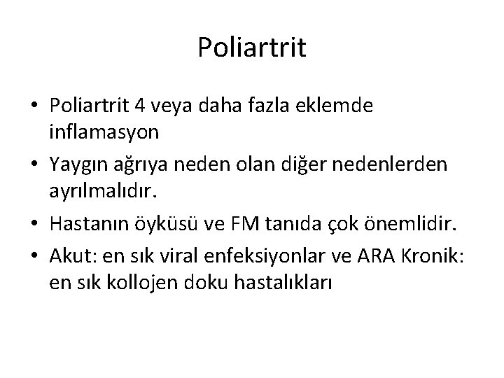 Poliartrit • Poliartrit 4 veya daha fazla eklemde inflamasyon • Yaygın ağrıya neden olan Poliartrit • Poliartrit 4 veya daha fazla eklemde inflamasyon • Yaygın ağrıya neden olan