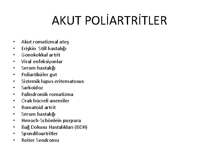 AKUT POLİARTRİTLER • • • • Akut romatizmal ateş Erişkin Still hastalığı Gonokokkal artrit AKUT POLİARTRİTLER • • • • Akut romatizmal ateş Erişkin Still hastalığı Gonokokkal artrit
