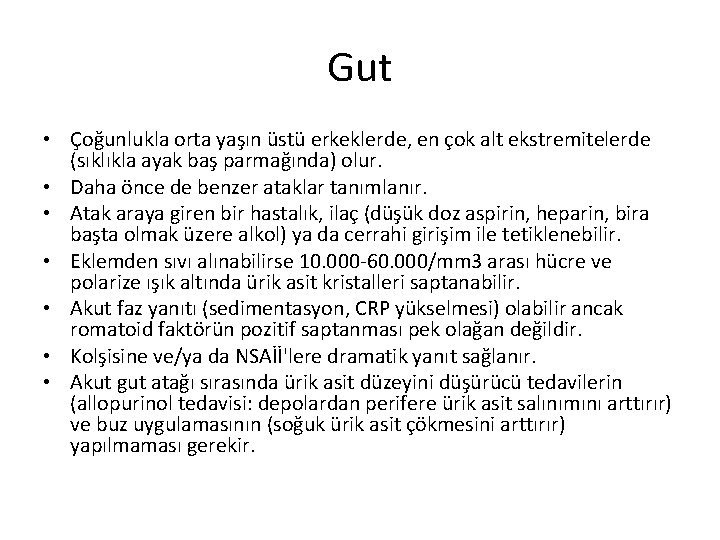 Gut • Çoğunlukla orta yaşın üstü erkeklerde, en çok alt ekstremitelerde (sıklıkla ayak baş Gut • Çoğunlukla orta yaşın üstü erkeklerde, en çok alt ekstremitelerde (sıklıkla ayak baş