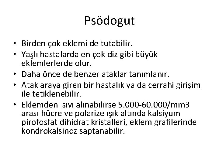 Psödogut • Birden çok eklemi de tutabilir. • Yaşlı hastalarda en çok diz gibi Psödogut • Birden çok eklemi de tutabilir. • Yaşlı hastalarda en çok diz gibi