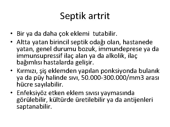 Septik artrit • Bir ya da daha çok eklemi tutabilir. • Altta yatan birincil Septik artrit • Bir ya da daha çok eklemi tutabilir. • Altta yatan birincil