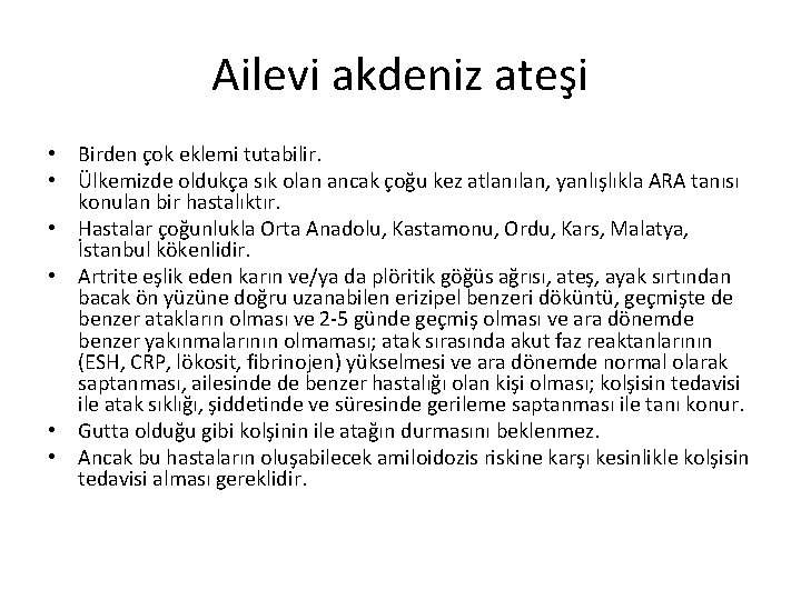 Ailevi akdeniz ateşi • Birden çok eklemi tutabilir. • Ülkemizde oldukça sık olan ancak Ailevi akdeniz ateşi • Birden çok eklemi tutabilir. • Ülkemizde oldukça sık olan ancak