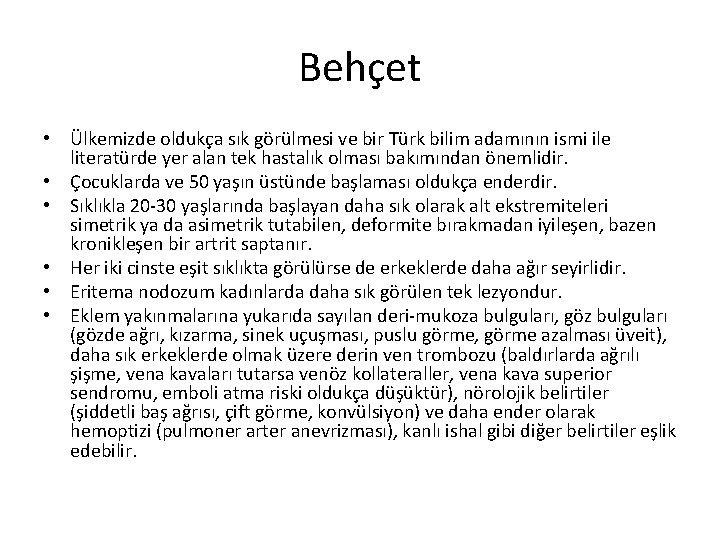 Behçet • Ülkemizde oldukça sık görülmesi ve bir Türk bilim adamının ismi ile literatürde Behçet • Ülkemizde oldukça sık görülmesi ve bir Türk bilim adamının ismi ile literatürde