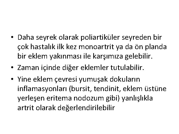 • Daha seyrek olarak poliartiküler seyreden bir çok hastalık ilk kez monoartrit ya • Daha seyrek olarak poliartiküler seyreden bir çok hastalık ilk kez monoartrit ya